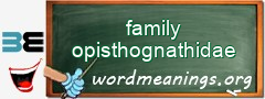 WordMeaning blackboard for family opisthognathidae